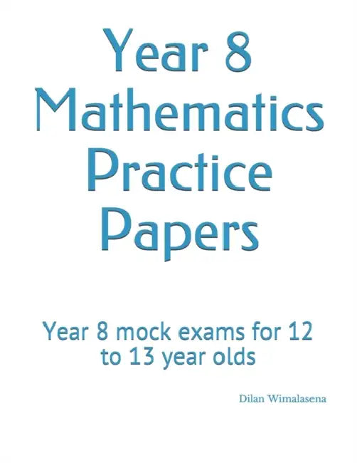 Year 8 Mathematics Practice Papers: Year 8 mock exams for 12 to 13 year olds by SHERI MURPHY