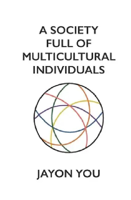 A Society Full of Multicultural Individuals by Jayon You