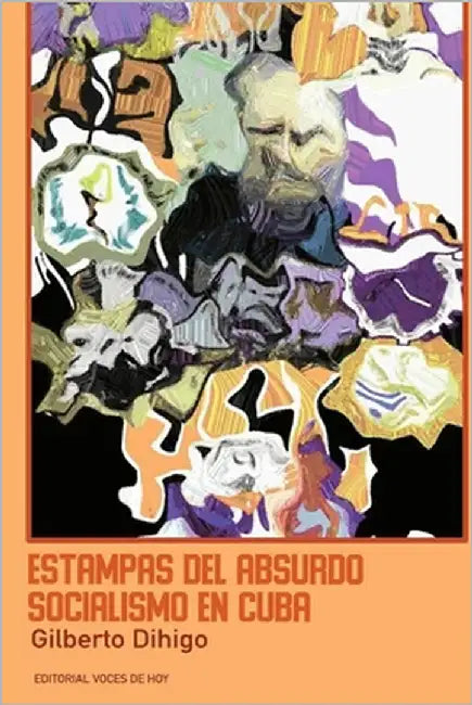 Estampas del absurdo socialismo en Cuba by Dihigo, Gilberto