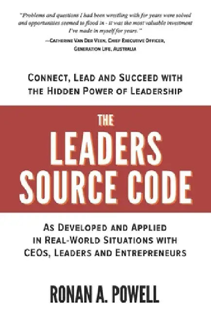 The Leaders Source Code: Connect, Lead and Succeed with the Hidden Power of Leadership by Ronan a. Powell