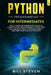 Python Programming for Intermediates: The Ultimate Intermediate's Guide to Learn Python Programming Step by Step and Master Computer development + mac by Bill Steven