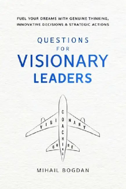 Questions For Visionary Leaders: Visionary Coaching Guide by Wolfgang G. Jani