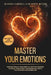 Master Your Emotions - REVISED AND UPDATED: Practical Step by Step Guide to Overcome Negative Emotions, Stop Anxiety and Depression and to Live a Posi by Daniel Watson