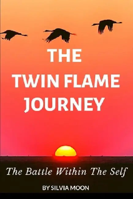 The Twin Flame Journey: The Battle Within The Self by Silvia Moon