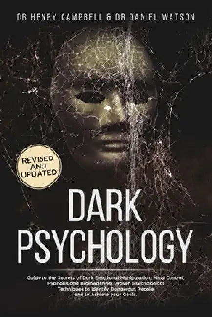 Dark Psychology - REVISED AND UPDATED: Guide to the Secrets of Dark Emotional Manipulation, Mind Control, Hypnosis and Brainwashing. Proven Psychologi by Daniel Watson