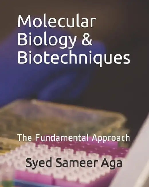 Molecular Biology & Biotechniques: The Fundamental Approach by Syed Sameer Aga