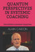 Quantum Perspectives in Systemic Coaching: The Systemic Coaching Collection by Alain Cardon MCC