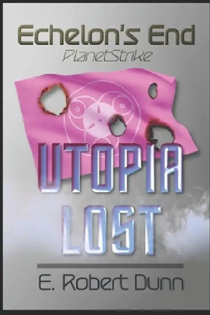 Echelon's End: PlanetStrike by E. Robert Dunn