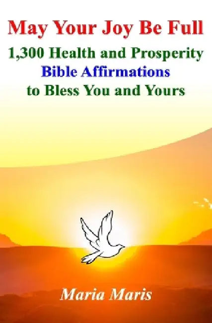 May Your Joy Be Full: 1,300 Health and Prosperity Bible Affirmations to Bless You and Yours by Ritchie Solomon