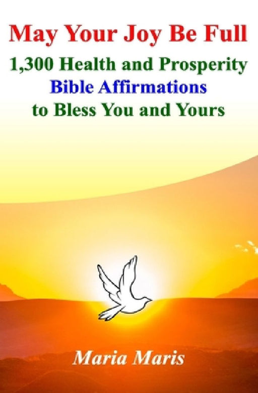 May Your Joy Be Full: 1,300 Health and Prosperity Bible Affirmations to Bless You and Yours by Ritchie Solomon