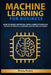 Machine Learning for Business: How to Build Artificial Intelligence through Concepts of Statistics, Algorithms, Analysis, and Data Mining by Finley Peters