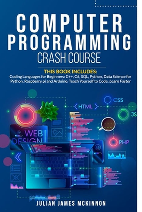 Computer Programming Crash Course: 7 Books in 1- Coding Languages for Beginners: C++, C#, SQL, Pyth by McKinnon, Julian James
