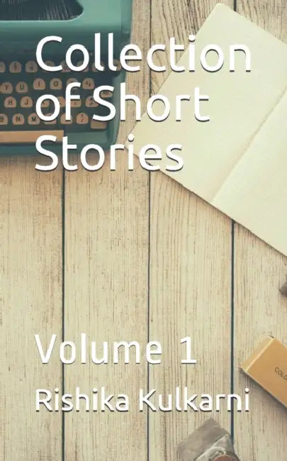 Collection of Short Stories: Volume 1 by Rishika Kulkarni