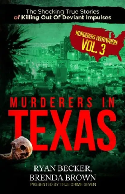 Murderers In Texas: The Shocking True Stories of Killing Out Of Deviant Impulses by Brenda Brown
