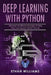 Deep Learning With Python: Advanced and Effective Strategies of Using Deep Learning with Python Theories by Ethan Williams