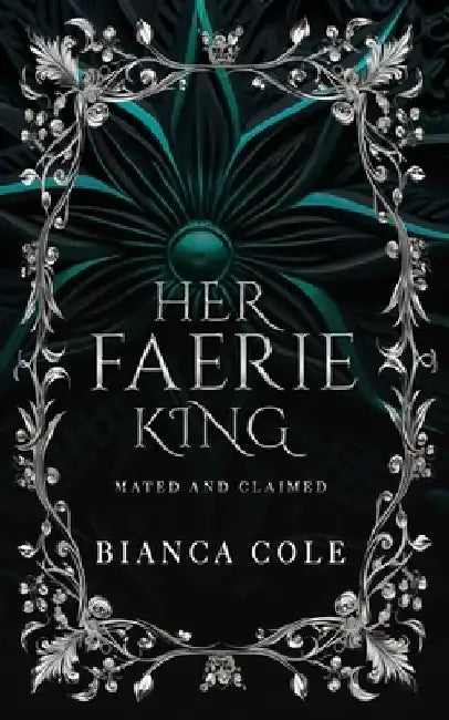 Her Faerie King: A Faerie Royalty Paranormal Romance by Bianca Cole
