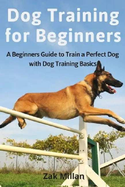 Dog Training for Beginners: A Beginners Guide to Train a Perfect Dog with Dog Training Basics. Includes Common Training Problems, Service Dog Trai by Zak Millan