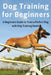 Dog Training for Beginners: A Beginners Guide to Train a Perfect Dog with Dog Training Basics. Includes Common Training Problems, Service Dog Trai by Zak Millan