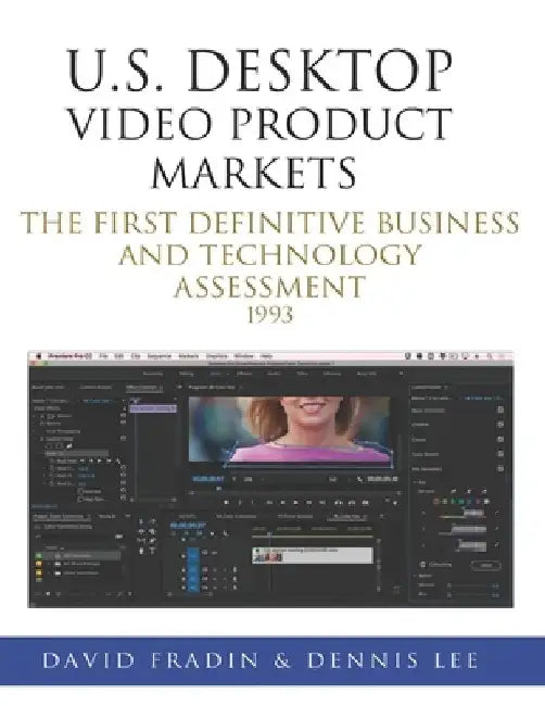 U.S. Desktop Video Product Markets: The first definitive business and technology assessment by Dennis Lee