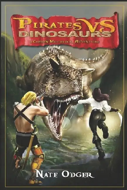 Pirates Vs. Dinosaurs: A Captain Matchlock Adventure by Nate Odger
