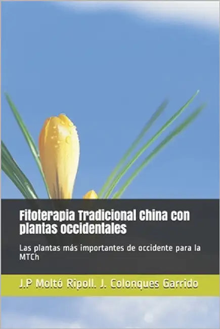Fitoterapia Tradicional China con plantas occidentales: Las plantas más importantes de occidente para la MTCh by Garrido, Josep Colonques