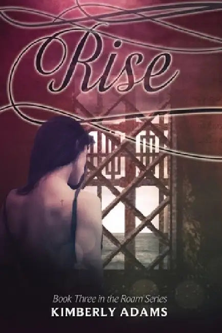 Rise (Roam Series, Book Three) by Kimberly Adams