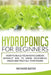 Hydroponics for Beginners: How to Build Your Home Garden Without Soil to Grow Vegetables, Grass and Fruit All Year Round. by Richard Batar