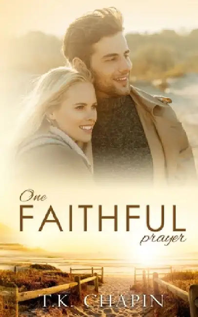 One Faithful Prayer: A Clean Christian Romance by T. K. Chapin