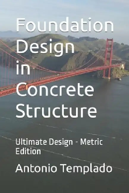 Foundation Design in Concrete Structure: Ultimate Strength Design - Metric Edition by Antonio Templado