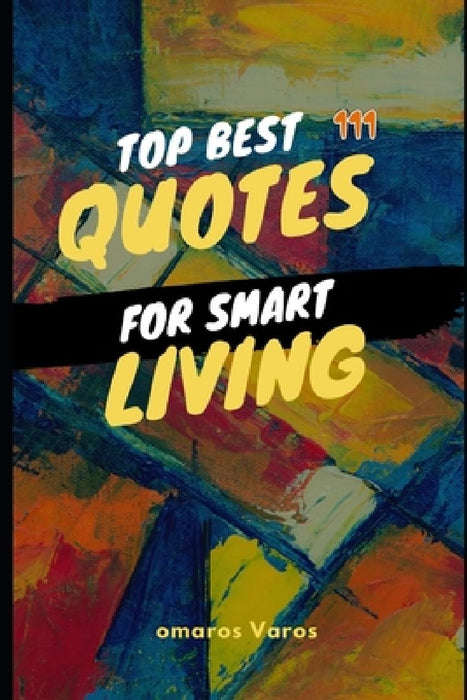 Top Best 111 Quotes For Smart Living: Best of quotes, author, quotes, awesome, visit amazon's, laugh, life, books, ages, smart, brain, families, fun, by Omaros Varos