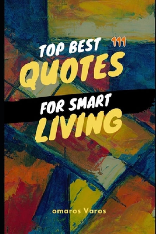Top Best 111 Quotes For Smart Living: Best of quotes, author, quotes, awesome, visit amazon's, laugh, life, books, ages, smart, brain, families, fun, by Omaros Varos