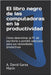 El libro negro de las computadoras en la productividad: Cómo determinar la PC de escritorio o portátil adecuada para sus necesidades productivas by Garza Marín, A. David