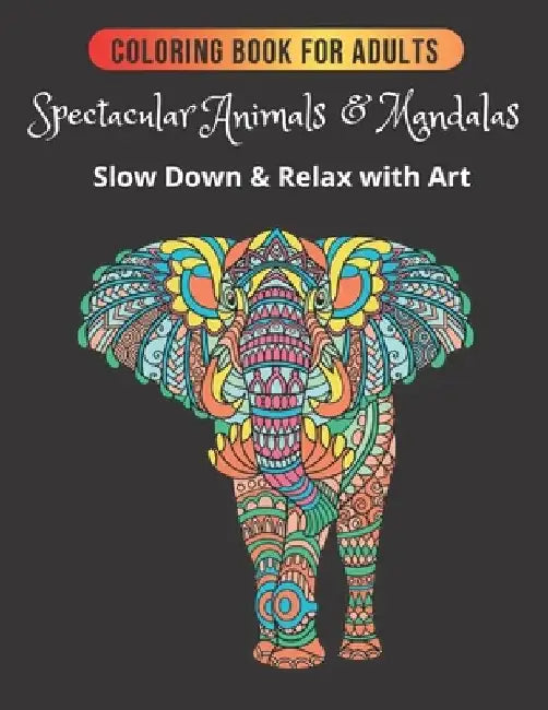 Coloring Book for Adults: SPECTACULAR ANIMALS & MANDALAS: Slow down and relax with art. by Beverley Coloring Book Publishing