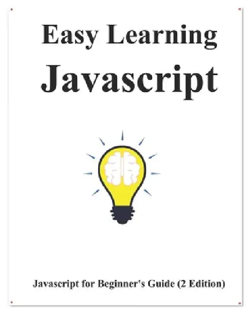 Easy Learning Javascript (2 Edition): Javascript for Beginner's Guide Learn Easy and Fast by Yang Hu