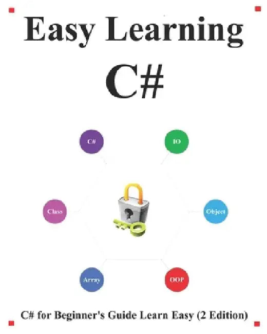 Easy Learning C# (2 Edition): C# for Beginner's Guide Learn Easy and Fast by Yang Hu