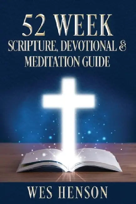 52 Week Scripture, Devotional & Meditation Guide by Wes Henson