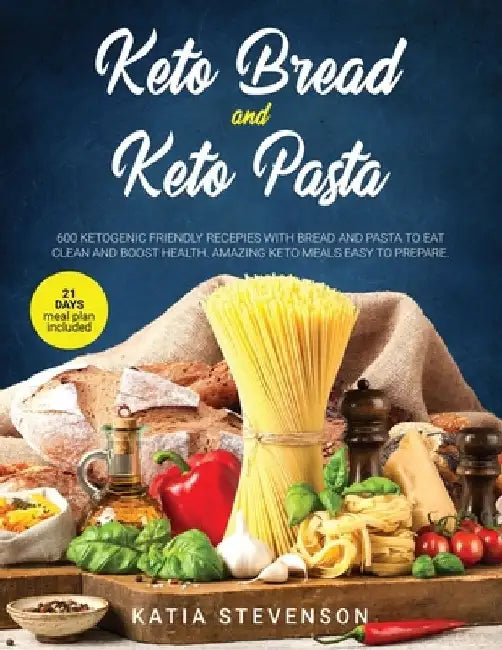 keto bread and keto pasta: 600 ketogenic friendly recepies with bread and pasta to eat clean and boost health. Amazing keto meals easy to prepare by Katia Stevenson