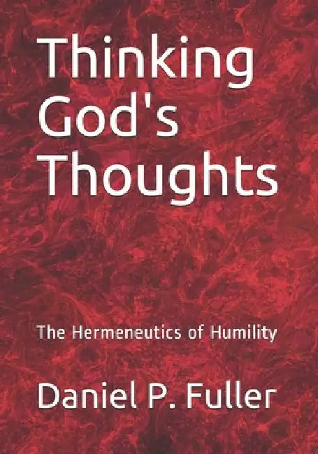 Thinking God's Thoughts: The Hermeneutics of Humility by Douglas Knighton