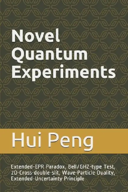 Novel Quantum Experiments: EPR Paradox, Bell/GHZ Test, Wave-Particle Duality and Uncertainty Principle by Hui Peng