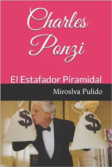Charles Ponzi: El estafador Piramidal by Pulido, Miroslava