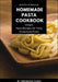 Homemade Pasta Cookbook: Simple Pasta Recipes for Tasty Homemade Pasta by Brendan Fawn