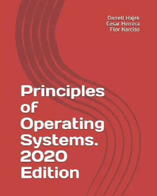 Principles of Operating Systems. 2020 Edition by Cesar Herrera