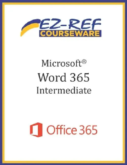 Microsoft Word 365 - Intermediate: Student Manual (Black & White) by Ez-Ref Courseware