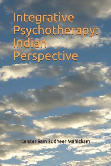Integrative Psychotherapy: Indian Perspective by Leister Sam Sudheer Manickam