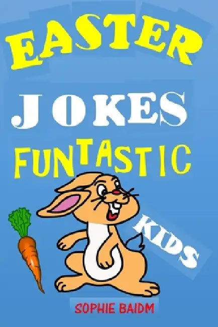 Easter Jokes Funtastic Kids: Try Not to Laugh Challenge Gifts Presents for Easter Lent Holidays Birthdays for Boys Girls Children Teens Humour Puns by Sophie Baidm
