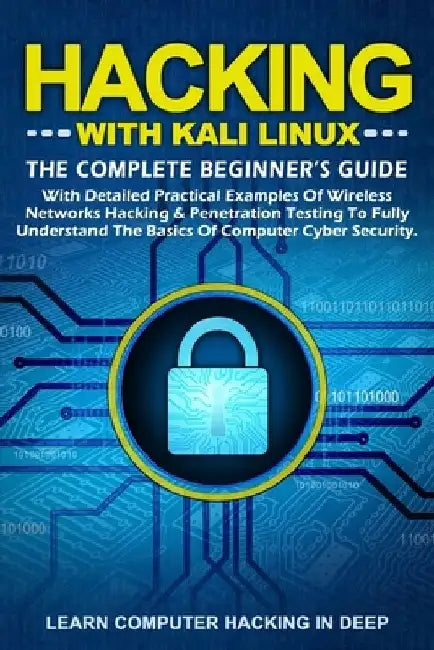Hacking With Kali Linux: The Complete Beginner's Guide With Detailed Practical Examples Of Wireless Networks Hacking & Penetration Testing To F by Learn Computer Hacking in Deep