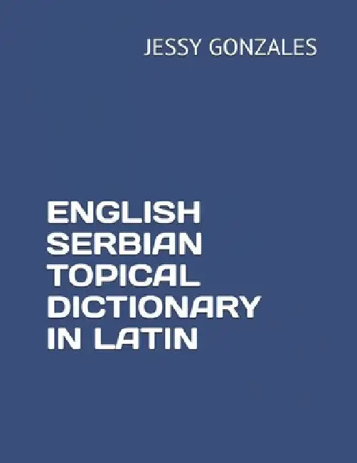 English Serbian Topical Dictionary in Latin by Jessy Gonzales