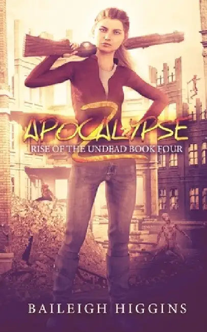 Apocalypse Z: Book 4 by Baileigh Higgins