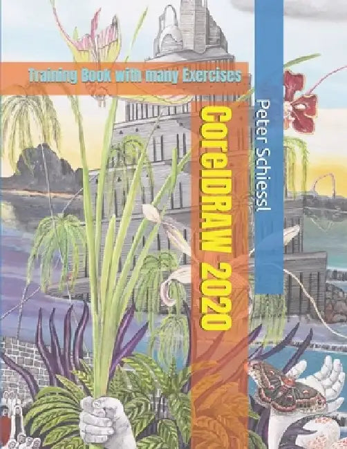 CorelDRAW 2020 - Training Book with many Exercises by Peter Schiessl