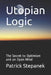 Utopian Logic: The Secret to Optimism and an Open Mind by Patrick Stepanek